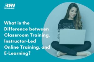What is the Difference between Classroom Training, Instructor-Led online Training, and E-Learning