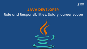 java Developer-Role and Responsibilities, Salary, career scope
