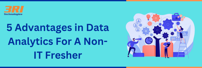 Read more about the article 5 Advantages in Data Analytics For A Non-IT Fresher