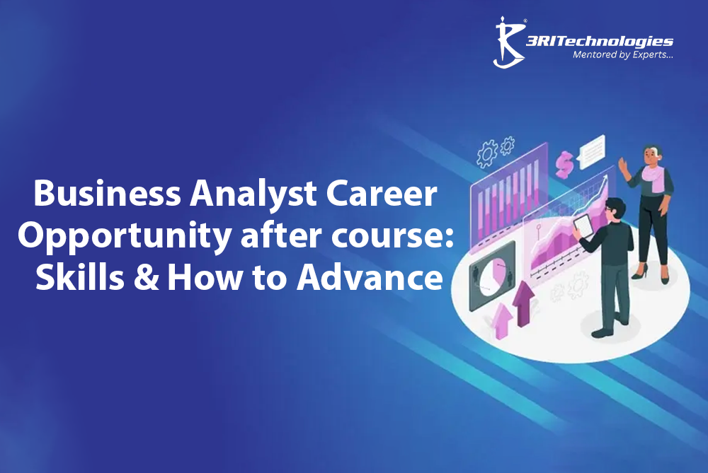 Read more about the article Business Analyst Career Opportunity after Course: Skills & How to Advance 